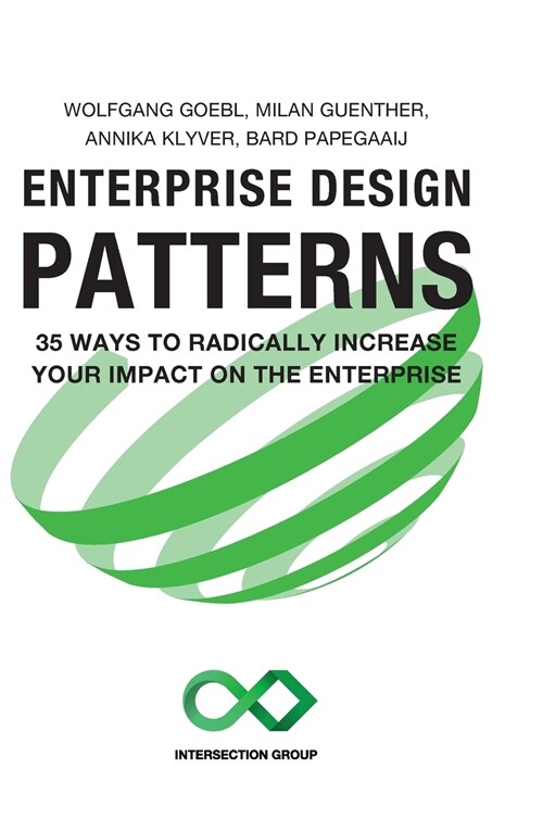 Enterprise Design Patterns: 35 Ways to Radically Increase Your Impact on the Enterprise (Hardcover)