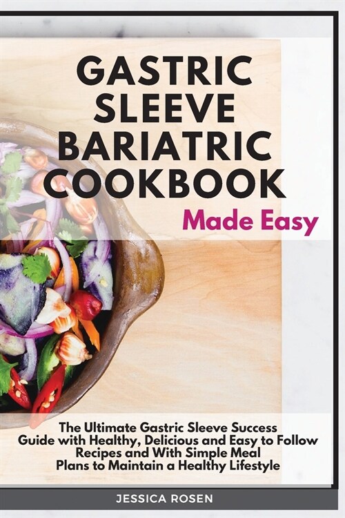 Gastric Sleeve Bariatric Cookbook Made Easy: The Ultimate Gastric Sleeve Success Guide with Healthy, Delicious and Easy to Follow Recipes and With Sim (Paperback)