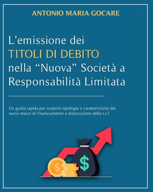 LEmissione Dei Titoli Di Debito Nella Nuova Societa a Responsabilita Limitata: Un guida rapida per scoprire tipologie e caratteristiche dei nuovi (Paperback)