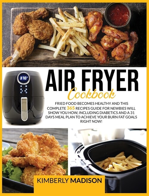 Air fryer cookbook: Fried food becomes healthy and this complete 365 recipes guide for newbies will show you how, including diabetics and (Hardcover)