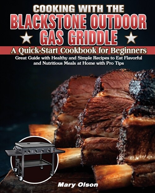 Cooking With the Blackstone Outdoor Gas Griddle, A Quick-Start Cookbook for Beginners (Paperback)