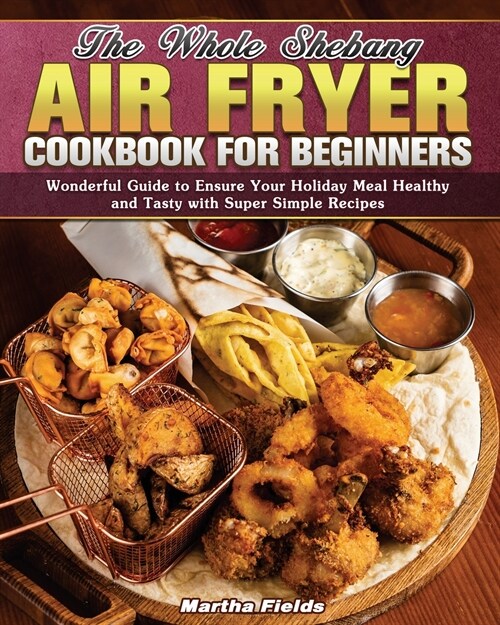 The Whole Shebang Air Fryer Cookbook for Beginners (Paperback)