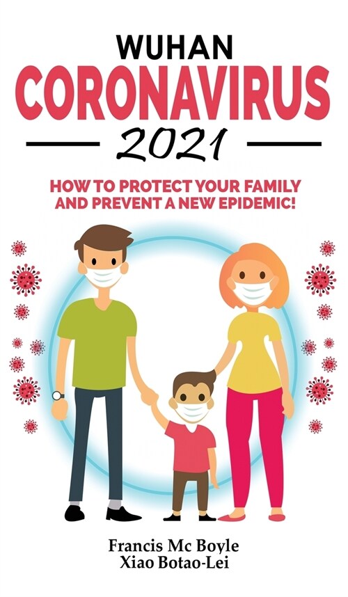 Wuhan Coronavirus 2021: How to Protect your Family and Prevent a New Epidemic! All Secrets Revealed in this Rational Guide! Ways to Combat Thi (Hardcover)