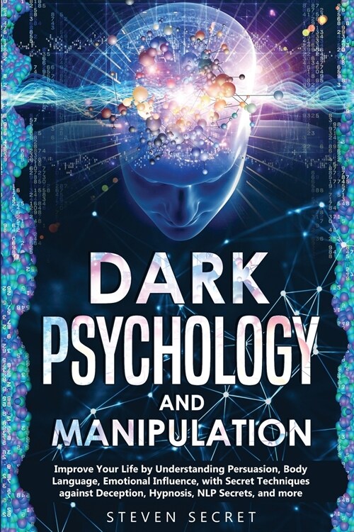 Dark Psychology and Manipulation: Improve Your Life by Understanding Persuasion, Body Language, Emotional Influence, with Secret Techniques against De (Paperback)