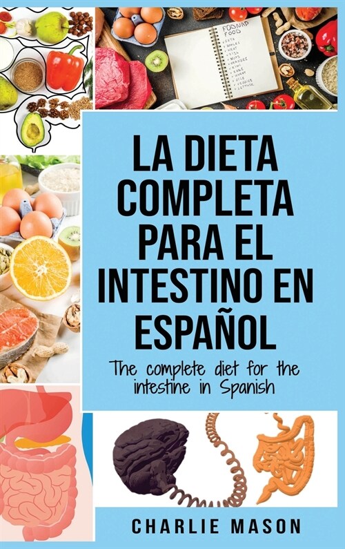 La Dieta Completa Para El Intestino En Espa?l/ The Complete Diet For The Intestine In Spanish (Hardcover)