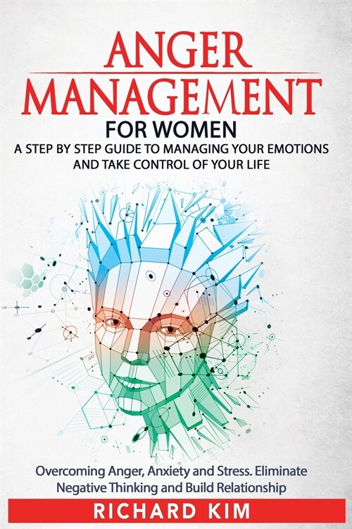 Anger Management for Women: A Step by Step Guide to Managing Your Emotions and Take Control of Your Life. Overcoming Anger, Anxiety and Stress. El (Paperback)