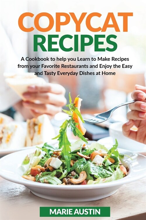 Copycat Recipes: A Cookbook to Help You Learn to Make Recipes from Your Favorite Restaurants and Enjoy the Easy and Tasty Everyday Dish (Paperback)