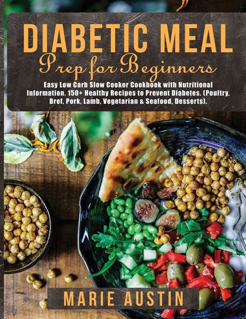 Diabetic Meal Prep for Beginners: Easy Low Carb Slow Cooker Cookbook with Nutritional Information. 150+ Healthy Recipes to Prevent Diabetes. (Poultry, (Paperback)