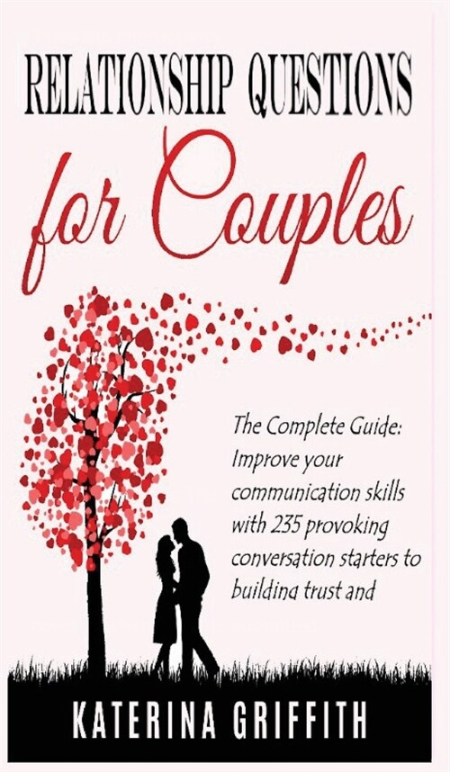 Relationship Question for Couples: The Complete Guide: Improve your communication skills with 235 provoking conversation starters to building trust an (Hardcover)