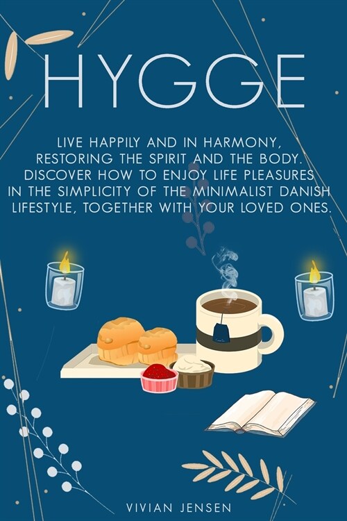 Hygge: Live Happily and in Harmony, Restoring The Spirit and The Body. Discover How To Enjoy Life Pleasures in The Simplicity (Paperback)