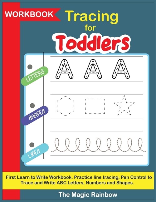 Tracing for Toddlers Workbook: First Learn to Write Workbook. Practice line tracing, Pen Control to Trace and Write ABC letters, Numbers and Shapes (Paperback)