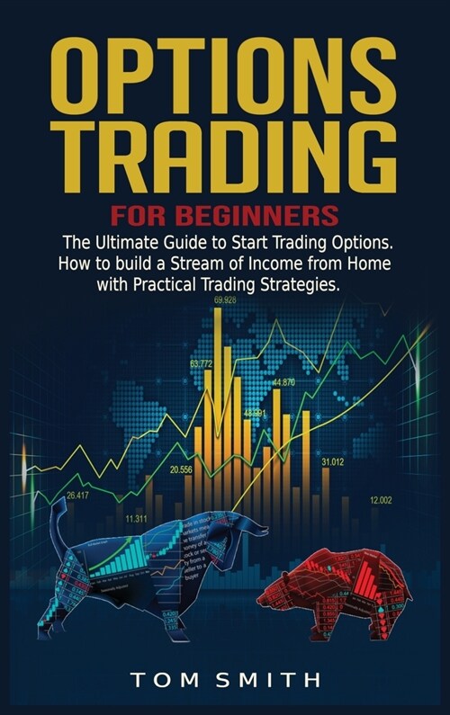 Options Trading for Beginners: The Ultimate Guide to Start Trading Options.How to build a Stream of Income from Home with Practical Trading Strategie (Hardcover)