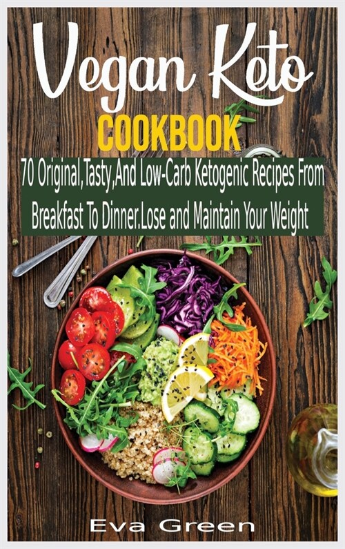 Vegan Keto Cookbook: 70 Original, Tasty, And Low-Carb Ketogenic Recipes From Breakfast To Dinner. Lose and Maintain Your Weight (Hardcover)