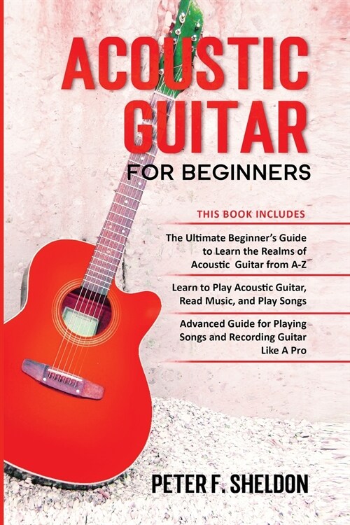 Acoustic Guitar for Beginners: 3 Books in 1-Beginners Guide to Learn the Realms of Acoustic Guitar+Learn to Play Acoustic Guitar and Read Music+Adva (Paperback)