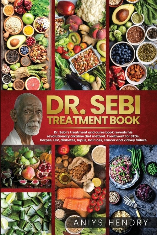Dr. Sebis Treatment Book: Dr. Sebi Treatment For Stds, Herpes, Hiv, Diabetes, Lupus, Hair Loss, Cancer, Kidney Stones, And Other Diseases. The U (Paperback)