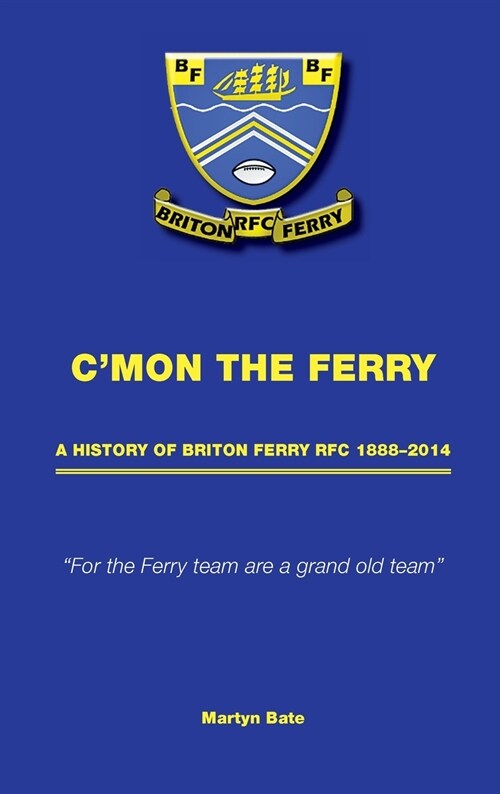 Cmon the Ferry: A history of Briton Ferry RFC 1888-2014 (Hardcover)