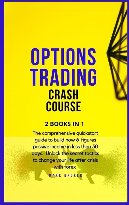 Options Trading Crash Course: The comprehensive quickstart guide to build now 6-figures passive income in less than 30 days. Unlock the secret tacti (Hardcover)