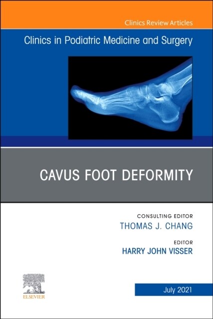 Cavus Foot Deformity, an Issue of Clinics in Podiatric Medicine and Surgery: Volume 38-3 (Hardcover)