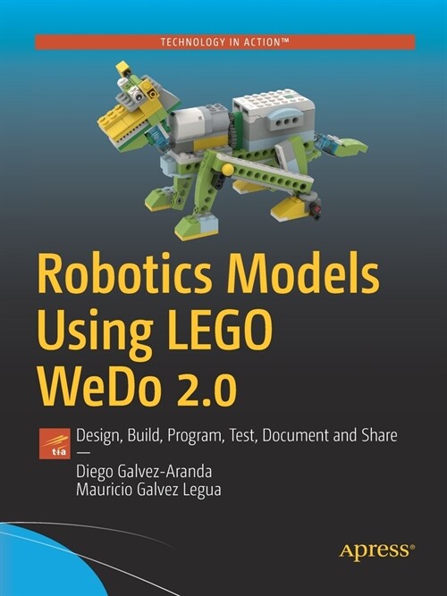 Robotics Models Using Lego Wedo 2.0: Design, Build, Program, Test, Document and Share (Paperback)
