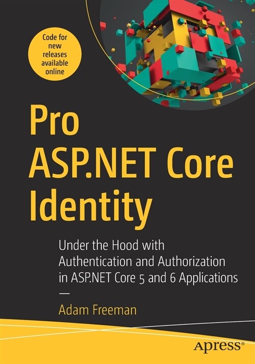 Pro ASP.NET Core Identity: Under the Hood with Authentication and Authorization in ASP.NET Core 5 and 6 Applications (Paperback)