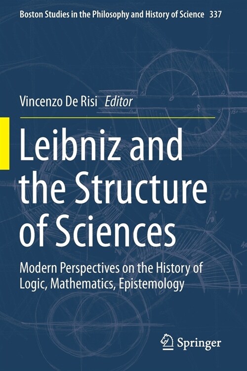 Leibniz and the Structure of Sciences: Modern Perspectives on the History of Logic, Mathematics, Epistemology (Paperback, 2019)