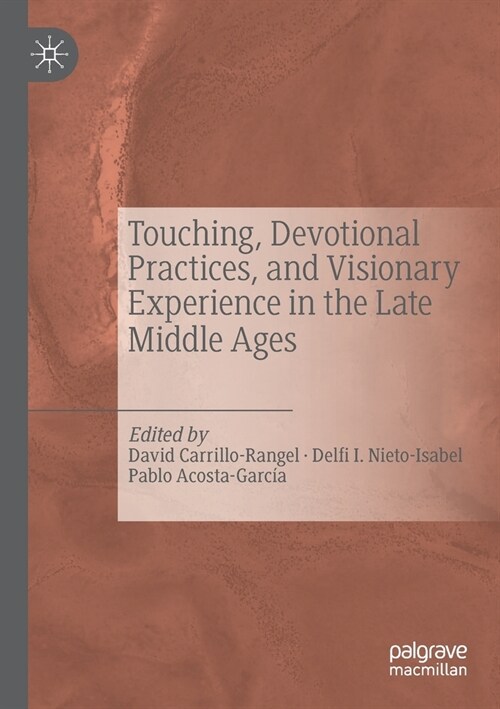 Touching, Devotional Practices, and Visionary Experience in the Late Middle Ages (Paperback)