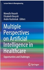 Multiple Perspectives on Artificial Intelligence in Healthcare: Opportunities and Challenges (Hardcover, 2021)