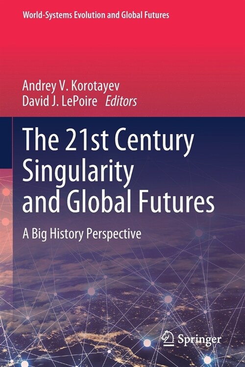 The 21st Century Singularity and Global Futures: A Big History Perspective (Paperback, 2020)