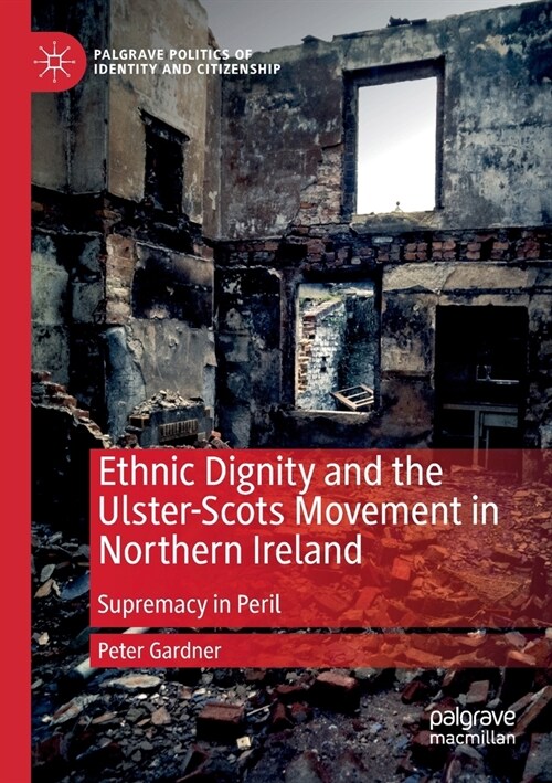 Ethnic Dignity and the Ulster-Scots Movement in Northern Ireland: Supremacy in Peril (Paperback, 2020)