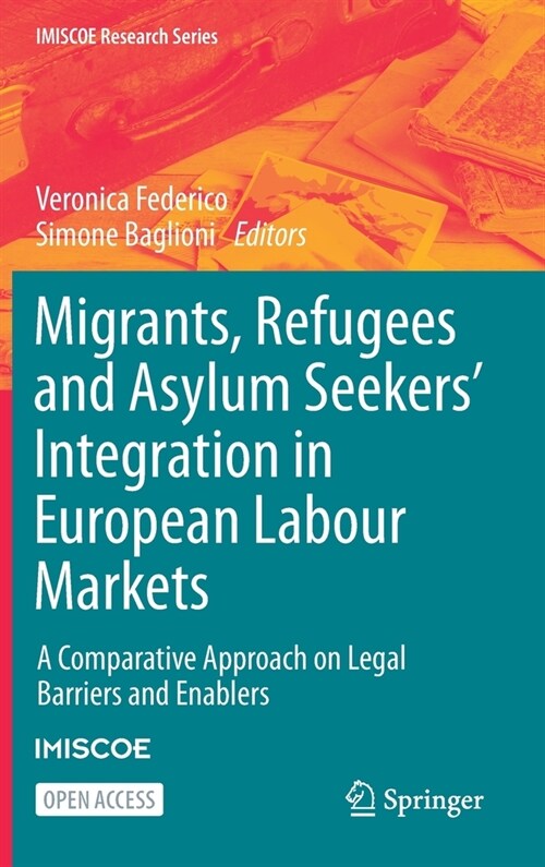 Migrants, Refugees and Asylum Seekers Integration in European Labour Markets: A Comparative Approach on Legal Barriers and Enablers (Hardcover, 2021)