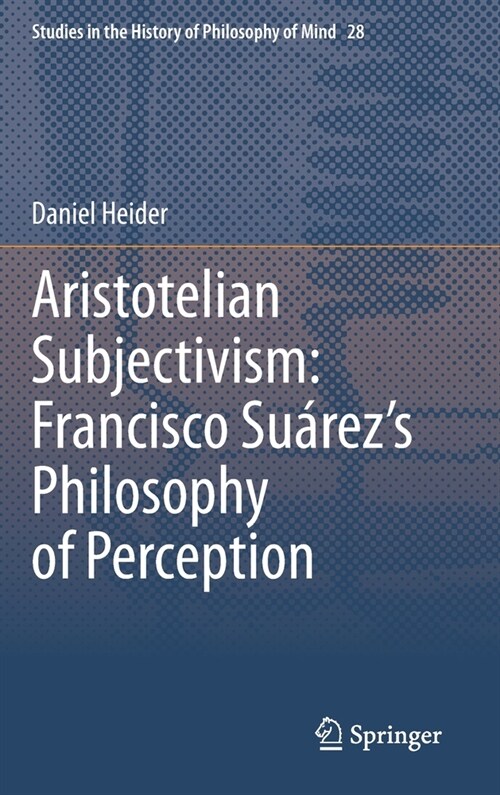 Aristotelian Subjectivism: Francisco Su?ezs Philosophy of Perception (Hardcover, 2021)