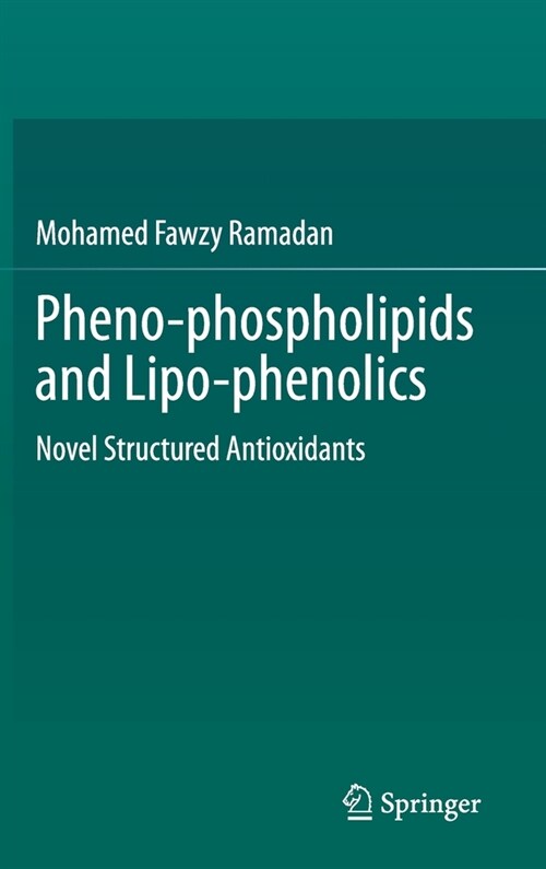 Pheno-Phospholipids and Lipo-Phenolics: Novel Structured Antioxidants (Hardcover, 2021)