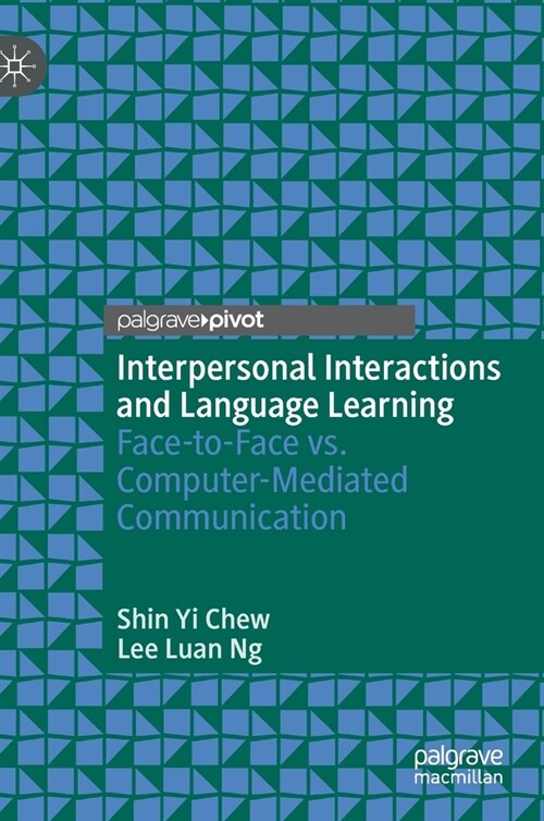 Interpersonal Interactions and Language Learning: Face-To-Face vs. Computer-Mediated Communication (Hardcover, 2021)