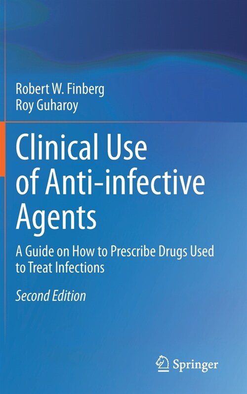 Clinical Use of Anti-Infective Agents: A Guide on How to Prescribe Drugs Used to Treat Infections (Hardcover, 2, 2021)