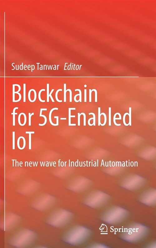 Blockchain for 5g-Enabled Iot: The New Wave for Industrial Automation (Hardcover, 2021)