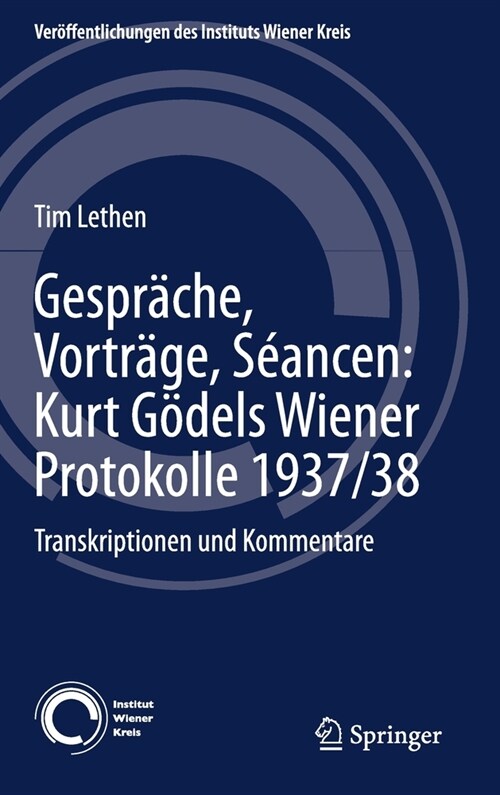 Gespr?he, Vortr?e, S?ncen: Kurt G?els Wiener Protokolle 1937/38: Transkriptionen Und Kommentare (Hardcover, 1. Aufl. 2021)