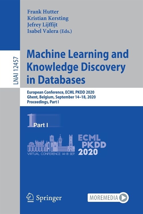 Machine Learning and Knowledge Discovery in Databases: European Conference, Ecml Pkdd 2020, Ghent, Belgium, September 14-18, 2020, Proceedings, Part I (Paperback, 2021)