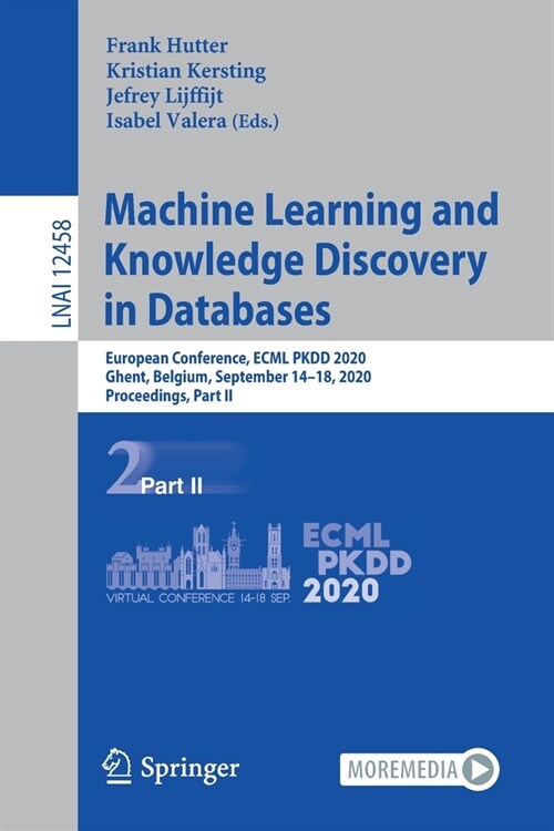 Machine Learning and Knowledge Discovery in Databases: European Conference, Ecml Pkdd 2020, Ghent, Belgium, September 14-18, 2020, Proceedings, Part I (Paperback, 2021)
