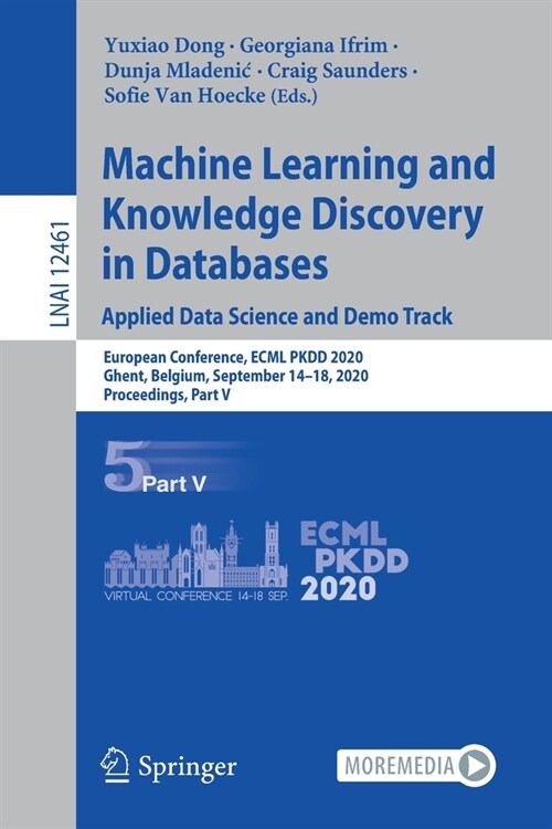 Machine Learning and Knowledge Discovery in Databases. Applied Data Science and Demo Track: European Conference, Ecml Pkdd 2020, Ghent, Belgium, Septe (Paperback, 2021)