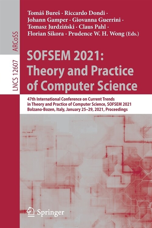 Sofsem 2021: Theory and Practice of Computer Science: 47th International Conference on Current Trends in Theory and Practice of Computer Science, Sofs (Paperback, 2021)