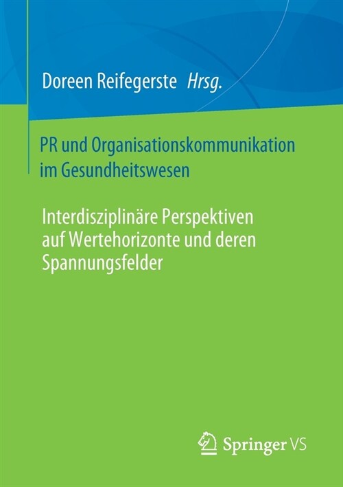 PR Und Organisationskommunikation Im Gesundheitswesen: Interdisziplin?e Perspektiven Auf Wertehorizonte Und Deren Spannungsfelder (Paperback, 1. Aufl. 2021)