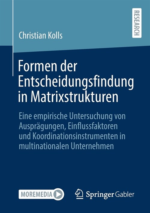 Formen Der Entscheidungsfindung in Matrixstrukturen: Eine Empirische Untersuchung Von Auspr?ungen, Einflussfaktoren Und Koordinationsinstrumenten in (Paperback, 1. Aufl. 2021)