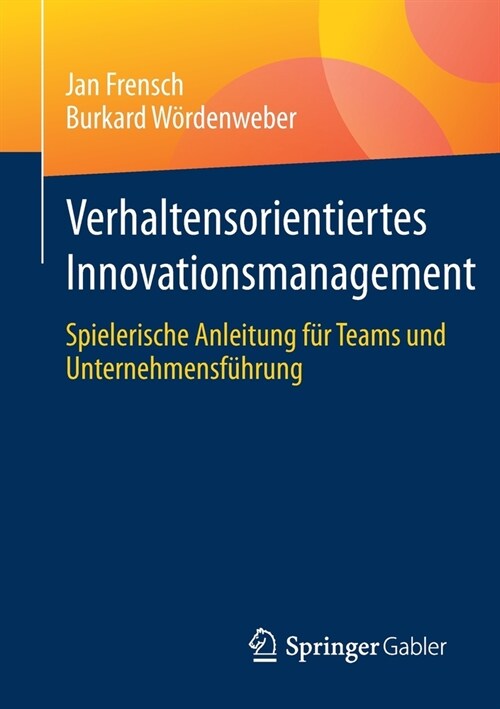 Verhaltensorientiertes Innovationsmanagement: Spielerische Anleitung F? Teams Und Unternehmensf?rung (Paperback, 1. Aufl. 2021)