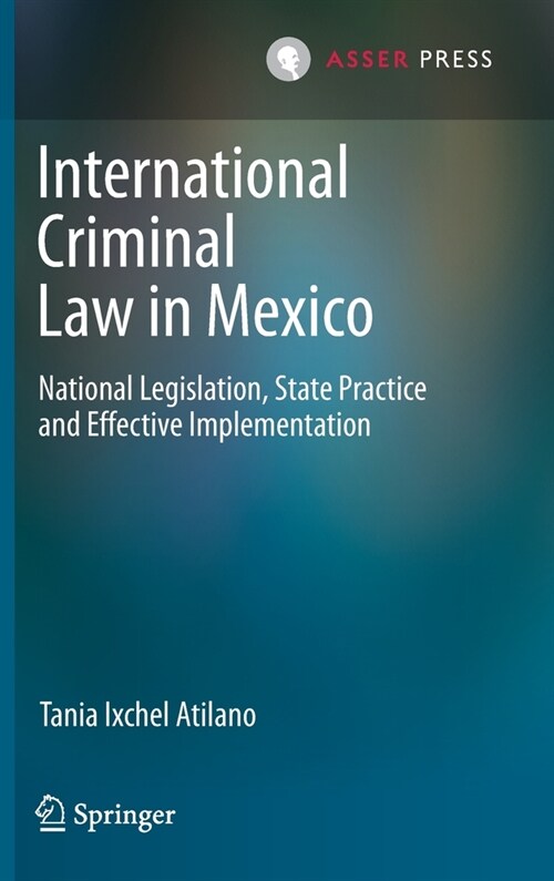 International Criminal Law in Mexico: National Legislation, State Practice and Effective Implementation (Hardcover, 2021)
