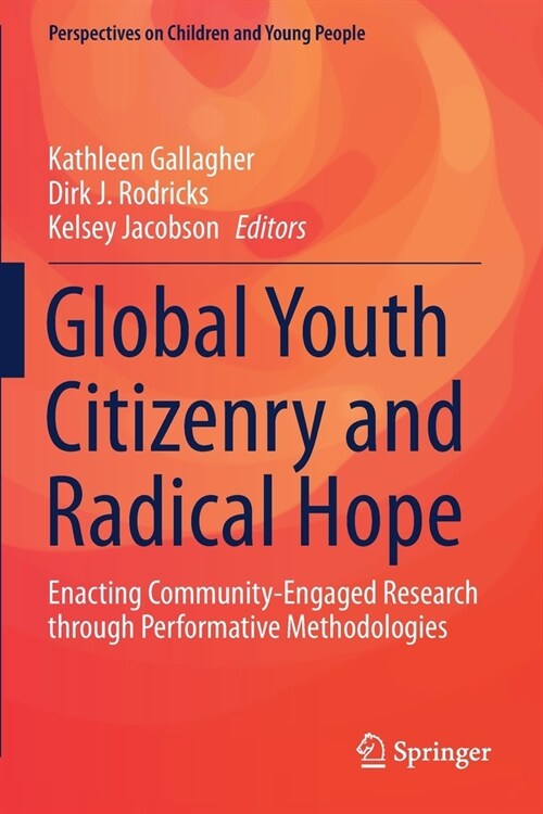 Global Youth Citizenry and Radical Hope: Enacting Community-Engaged Research Through Performative Methodologies (Paperback, 2020)