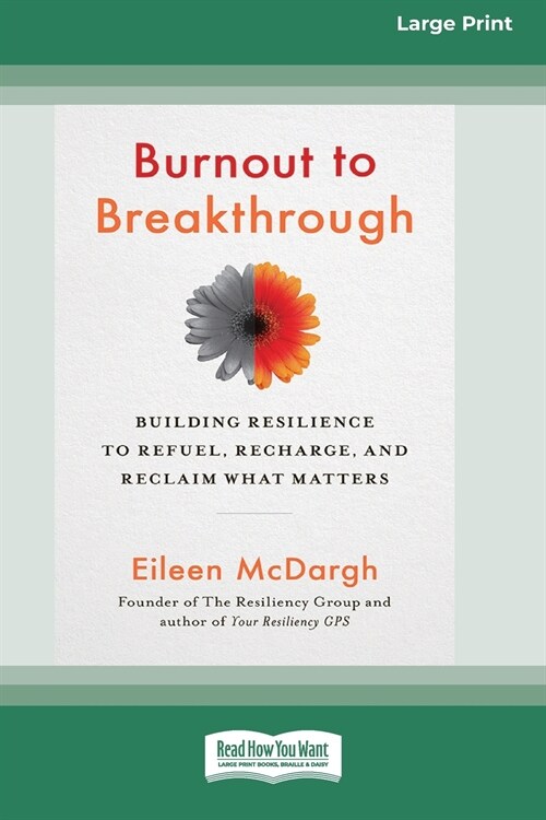 Burnout to Breakthrough: Building Resilience to Refuel, Recharge, and Reclaim What Matters (16pt Large Print Edition) (Paperback)