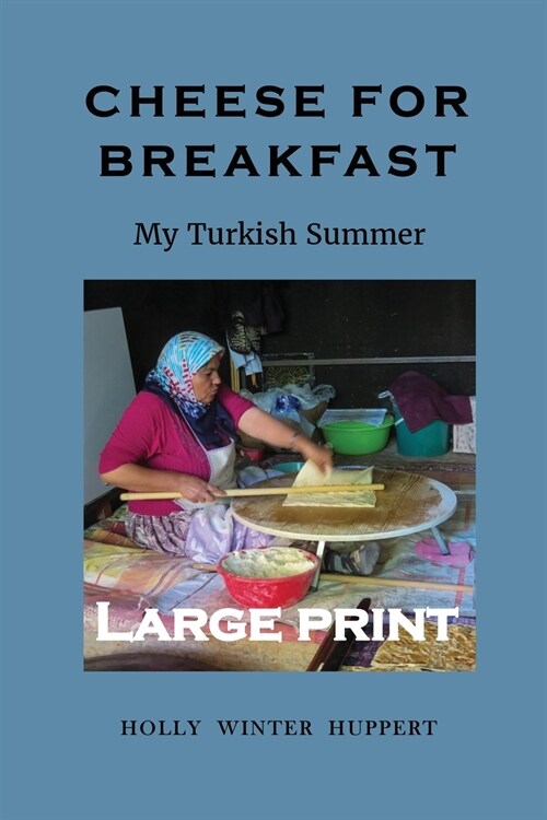 Cheese for Breakfast: My Turkish Summer LARGE PRINT (Paperback)