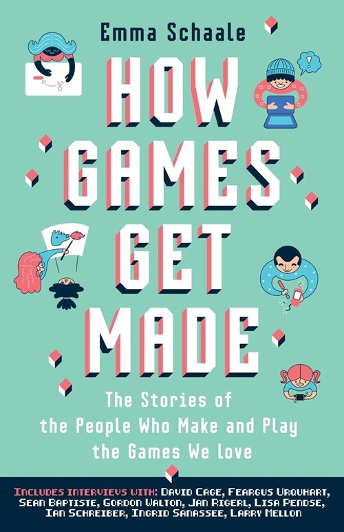 How Games Get Made: The Stories of the People Who Make and Play the Games We Love (Paperback)