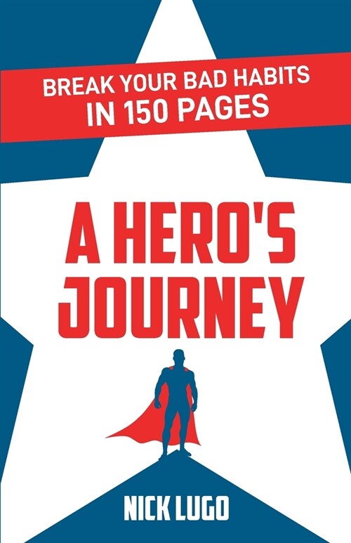 Break Your Bad Habits in 150 Pages: A Heros Journey (Paperback)