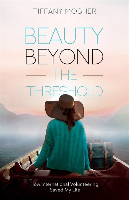Beauty Beyond the Threshold: How International Volunteering Saved My Life (Paperback)